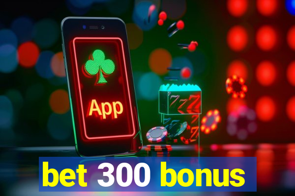 bet 300 bonus